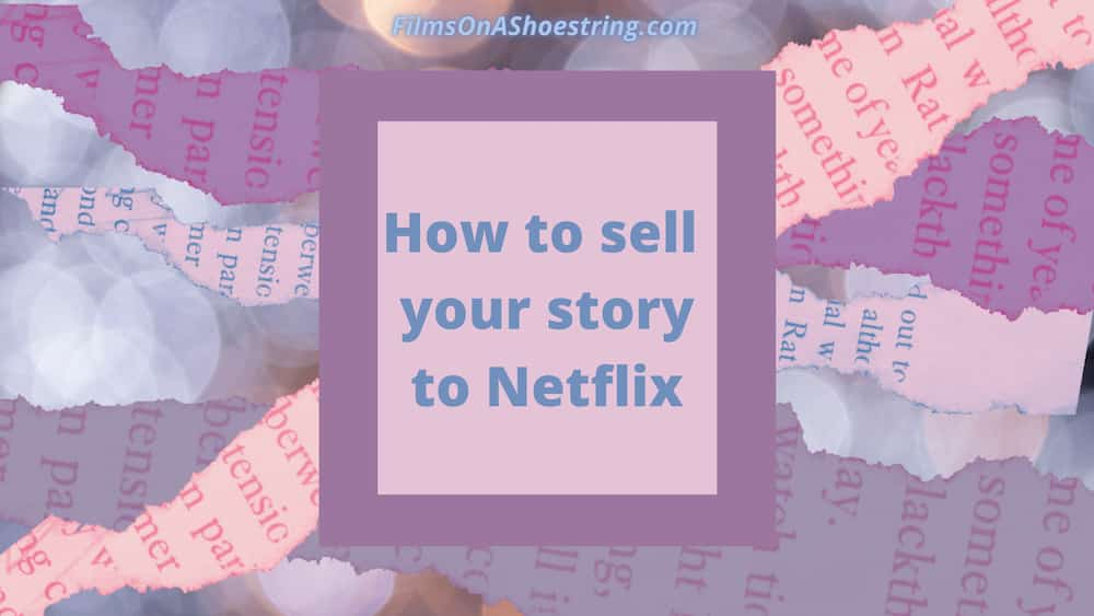 How To Sell Your Story To Netflix