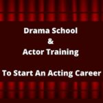 drama school & actor training start an acting career