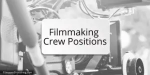 Filmmaking Crew Positions: Types of Roles in Film & TV Production