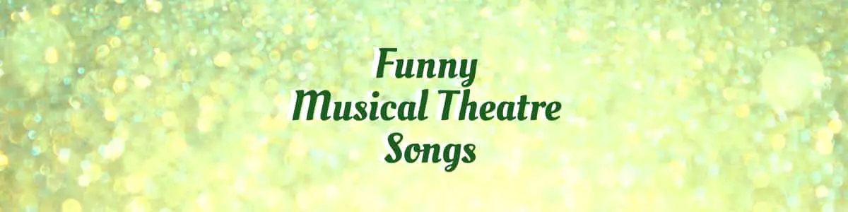 funny musical theatre songs for men funny musical theatre songs for women