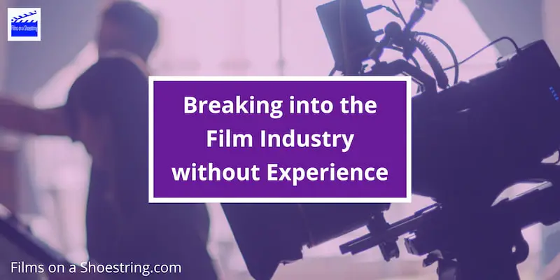 Breaking into the Film Industry without Experience