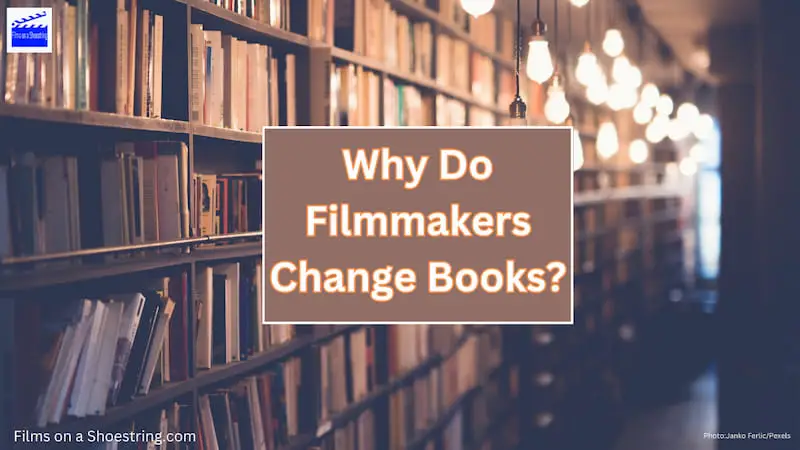 Why Do Filmmakers Change Books