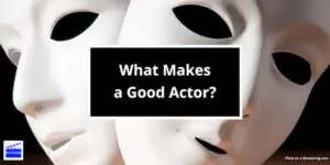 What Makes A Good Actor? title card in front of two theatre stage acting masks